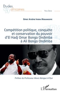 Compétition politique, conquête et conservation du pouvoir d'el Hadj Omar Bongo Ondimba a ali bongo