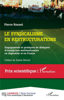 Le syndicalisme en restructurations : engagements et pratiques de délégués d'entreprises multinationales en Argentine et en France
