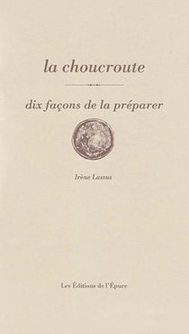 Dix façons de le préparer : La choucroute, dix façons de la préparer