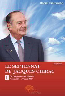 Le septennat de Jacques Chirac t.1 - de l'espérance au désaveu (7 mai 1995-21 avril 1997)
