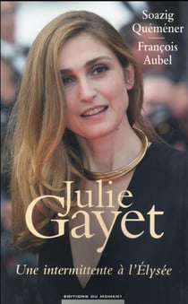 Julie Gayet : Une Intermittente A L'Elysee