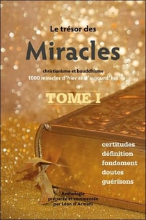 Le trésor des miracles t.1 - christianisme et bouddhisme : 1000 miracles d'hier et d'aujourd'hui