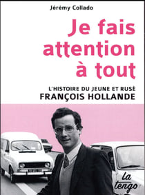 Je fais attention à tout : L'histoire du jeune et rusé François Hollande