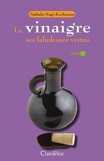 Le vinaigre et ses fabuleuses vertus