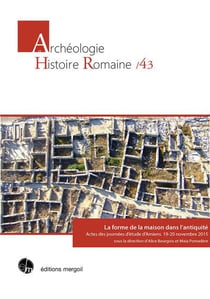 La forme de la maison dans l'antiquité : actes des journées d'étude d'Amiens, 19-20 novembre 2015