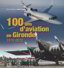 100 ans d'aviation en gironde - 1910-2010