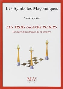 Les symboles maçonniques Tome 8 : les trois grands piliers - un tracé maçonnique de la lumière