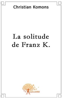 La solitude de franz k.