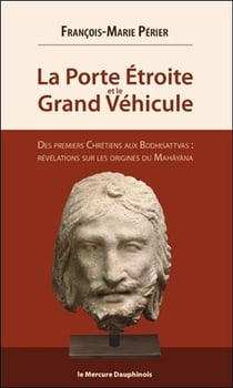 La porte étroite et le grand véhicule - des premiers chrétiens aux bodhisattvas
