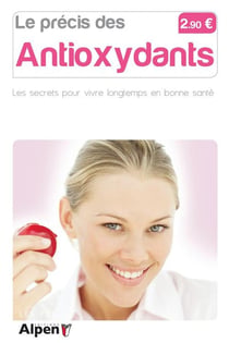 Le précis des antioxydants - les secrets pour vivre longtemps en bonne santé