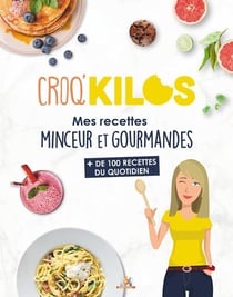 Croq'kilos Tome 5 : mes recettes minceur et gourmandes - + de 100 recettes du quotidien