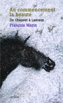 Au commencement, la beauté - de Chauvet à Lascaux