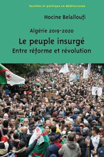 Algérie 2019-2020 : le peuple insurgé - entre réforme et révolution