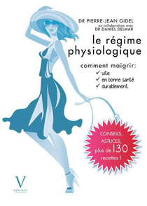 Le régime physiologique - comment maigrir vite, en bonne santé, durablement