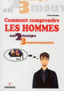 Comment comprendre les hommes - en 2 temps 3 mouvements .