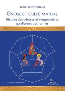 Gnose et culte marial - histoire des déesses et vierges-mères gardiennes des formes