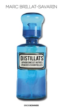 Distillats : aphorismes et autres pensées essentielles