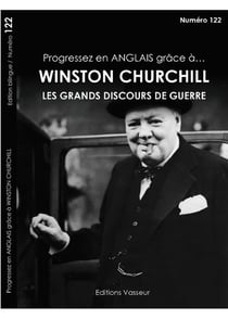 Progressez en anglais grâce à... Tome 122 : Winston Chruchill - les grands discours de guerre