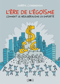 L'ère de l'égoïsme - comment le néolibéralisme l'a emporté
