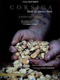 Corsica, une terre de saveurs-faire - des femmes, des hommes et des recettes autour du terroir corse