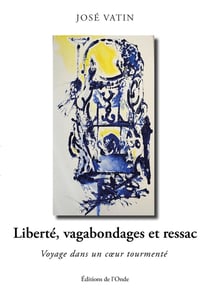Liberté, vagabondages et ressac : Voyage dans un coeur tourmenté