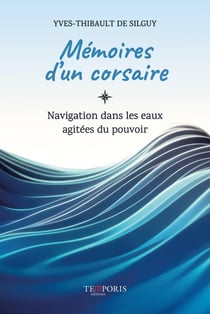 Mémoires d'un corsaire : Navigation dans les eaux agitées du pouvoir