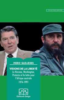Visions de la liberte - la havane, washington, pretoria et la lutte pour l afrique australe 1976-199