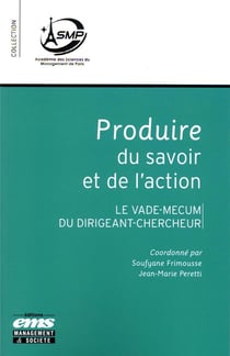Produire du savoir et de l'action - le vade-mecum du dirigeant-chercheur