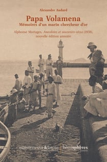 Papa Volamena : mémoires d'un marin chercheur d'or. Alphonse Mortages, anecdotes et souvenirs vecus (1938)