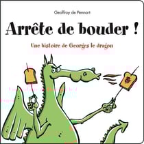 Arrête de bouder ! une histoire de georges le dragon