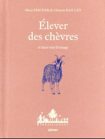 Élever des chèvres et faire son fromage
