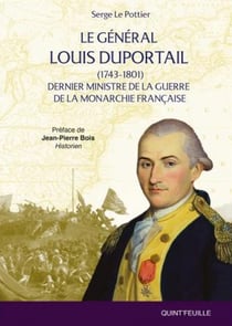 Le général Louis Duportail (1743-1801) : Dernier ministre de la guerre de la monarchie française