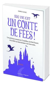 Ma vie est un conte de fées ! les précieux conseils de Cendrillon, du Petit Poucet et de leurs amis