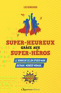 La philosophie selon Spiderman, Batman, Iron Man