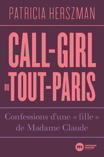 Call-girl du Tout-Paris : confessions d'une "fille" de Madame Claude