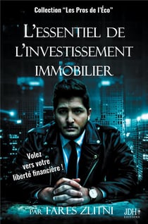L'essentiel de l'investissement immobilier : volez vers votre liberté financière !