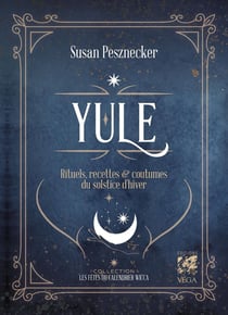 Yule : rituels, recettes et traditions du solstice d'hiver