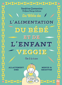 La bible de l'alimentation du bébé et de l'enfant veggie