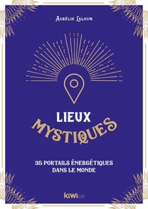 Lieux mystiques : 35 portails énergétiques dans le monde