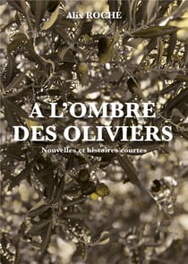 A l'ombre des oliviers : Nouvelles et histoires courtes