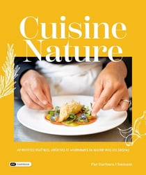 Cuisine Nature : 40 recettes végétales, créatives et gourmandes en accord avec les saisons