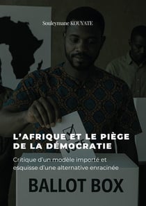 L'Afrique et le piège de la démocratie : Critique d'un modèle importé et esquisse d'une alternative enracinée