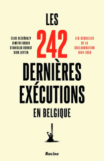 Les 242 dernieres exécutions en Belgique : les sequelles de la collaboration - 1944-1950