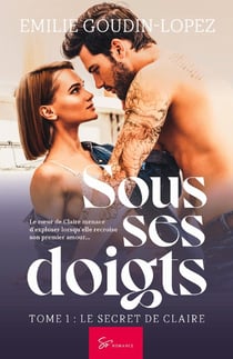 Sous ses doigts Tome 1 : le secret de Claire