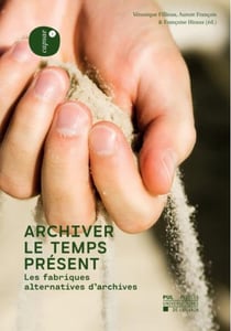 Archiver le temps présent - les fabriques alternatives d'archives