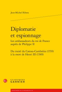 Diplomatie et espionnage - les ambassadeurs du roi de France auprès de Philippe II