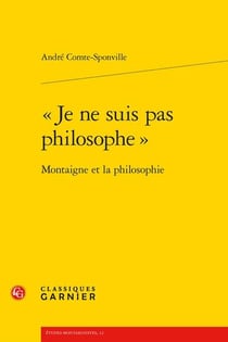 "je ne suis pas philosophe" : Montaigne et la philosophie