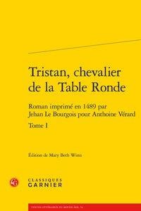 Tristan, chevalier de la Table Ronde Tome 1 - roman imprimé en 1489 par Jehan Le Bourgois pour Anthoine Vérard