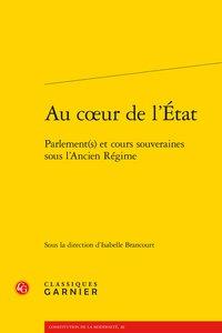 Au c?ur de l'État - parlement(s) et cours souveraines sous l'Ancien Régime