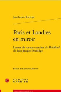 Paris et Londres en miroir : lettres de voyage extraites du Babillard de Jean-Jacques Rutlidge